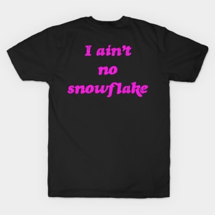 I ain't no snowflake T-Shirt